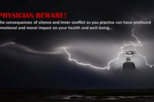 Physician Beware: The consequences of silence and inner conflict as you practice can have profound emotional and moral impact on your health and well-being