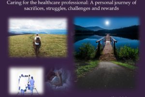 Caring for the Healthcare Professional: A Personal Journey of Sacrifices, Struggles, Challenges, and Rewards