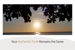 YOUR AUTHENTIC TRUTH REMAINS THE SAME
