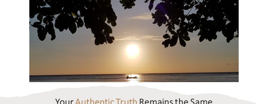 YOUR AUTHENTIC TRUTH REMAINS THE SAME